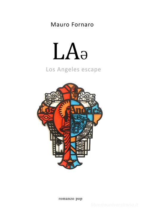 Libro LA* Los Angeles escape di Mauro Fornaro di Casa editrice Peacock