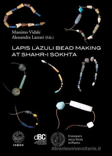 Lapis lazuli bead making at Shahr-i Sokhta. Ediz. illustrata edito da Antilia