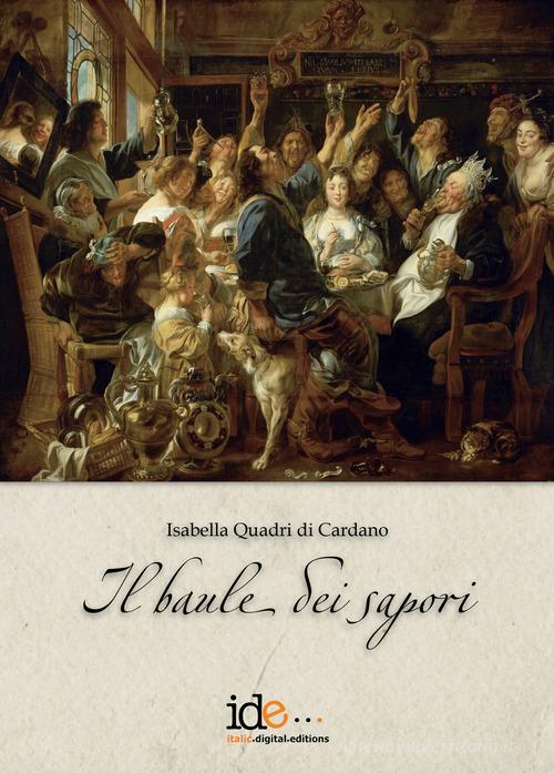 Il baule dei sapori di Isabella Quadri di Cardano edito da Italic Digital Editions