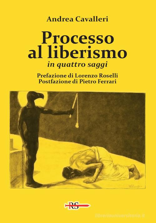 Processo al liberismo. In quattro saggi di Andrea Cavalleri edito da Edizioni Radio Spada