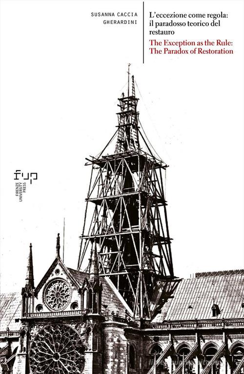 L'eccezione come regola: il paradosso teorico del restauro-The exception as the rule: the paradox of restoration. Ediz. bilingue di Susanna Caccia Gherardini edito da Firenze University Press