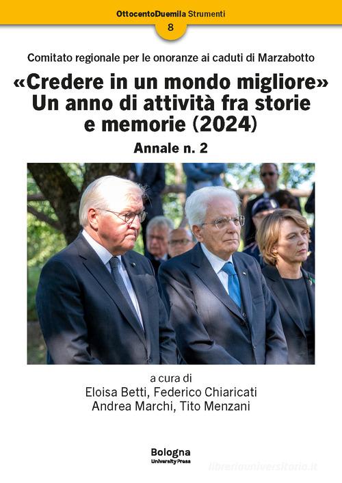 «Credere in un mondo migliore». Un anno di attività fra storie e memorie (2024). Comitato regionale per le onoranze ai caduti di Marzabotto. Annale vol. 2 edito da Bologna University Press