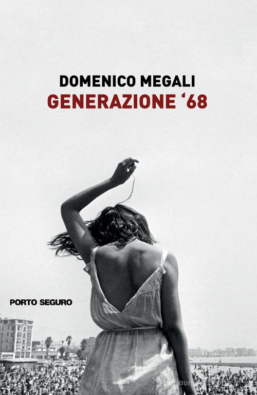 Generazione '68 di Domenico Megali edito da Porto Seguro