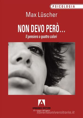 Non devo però... Il pensiero a quattro colori di Max Lüscher edito da Armando Editore