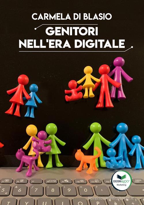 Genitori nell'era digitale di Carmela Di Blasio edito da Edizioni &100