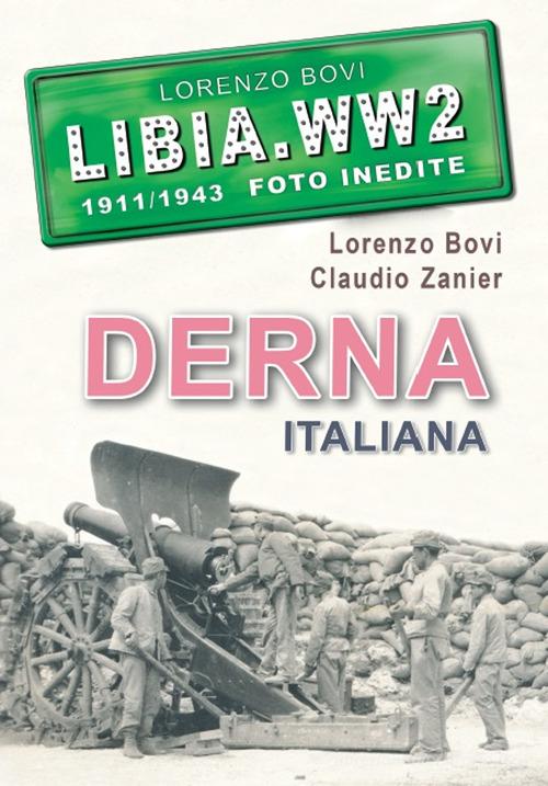 Derna italiana. Libia. WW2. 1911/1943 foto inedite. Ediz. illustrata di Lorenzo Bovi, Claudio Zanier edito da Ardite