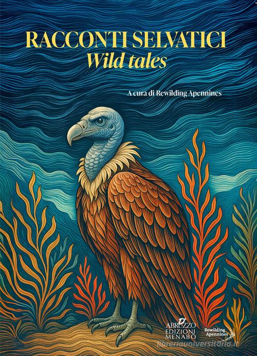 Libro Racconti selvatici-Wild tales. Ediz. bilingue Racconti di Menabò