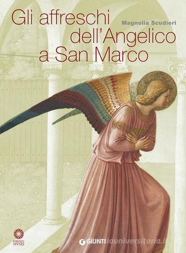 Gli affreschi dell'Angelico a San Marco di Magnolia Scudieri edito da Giunti Editore