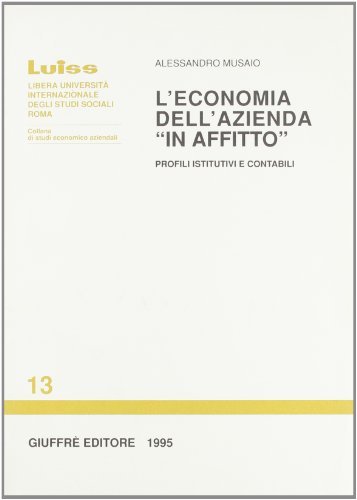 L' economia dell'azienda «In affitto». Profili istitutivi e contabili di Alessandro Musaio edito da Giuffrè