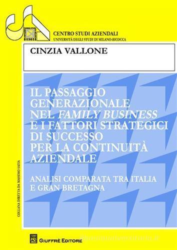 Il passaggio generazionale nel family business e i fattori strategici di successo per continuità aziendale. Analisi comparata tra Italia e Gran Bretagna di Cinzia Vallone edito da Giuffrè