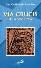 Via crucis del «Secolo breve» di Camillo Ruini, Bruno Forte edito da San Paolo Edizioni