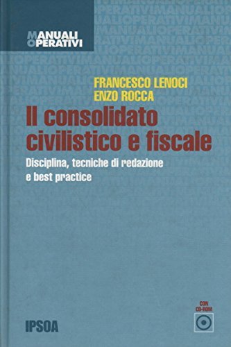 Il consolidato civilistico e fiscale. Con CD-ROM di Francesco Lenoci, Enzo Rocca edito da Ipsoa
