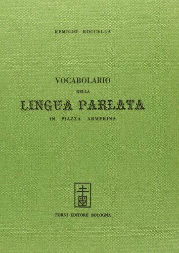 Vocabolario della lingua parlata in Piazza Armerina (rist. anast. Caltagirone, 1875) di Remigio Roccella edito da Forni