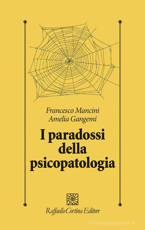 I paradossi della psicopatologia di Francesco Mancini edito da Raffaello Cortina Editore