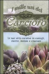 I mille usi del carciofo. Le sue virtù curative in consigli, ricette, notizie e citazioni edito da Armenia