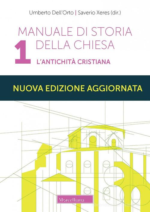 Manuale di storia della Chiesa. Nuova ediz. vol.1 di Umberto Dell'Orto, Saverio Xeres edito da Morcelliana