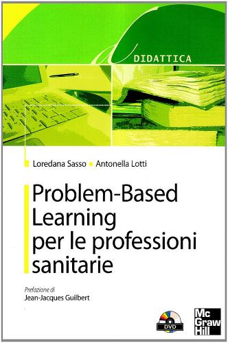 Problem based learning per le professioni sanitarie. Con DVD di Loredana Sasso, Antonella Lotti edito da McGraw-Hill Education
