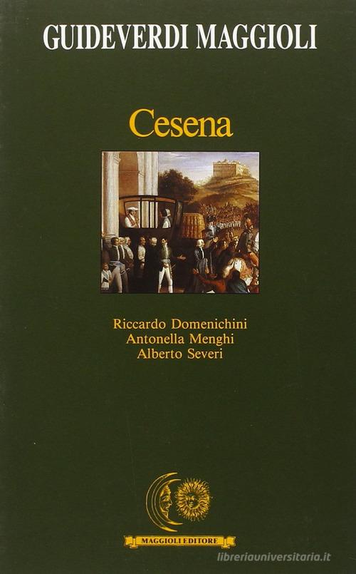 Cesena di Riccardo Domenichini, Antonella Menghi, Alberto Severi edito da Maggioli Editore