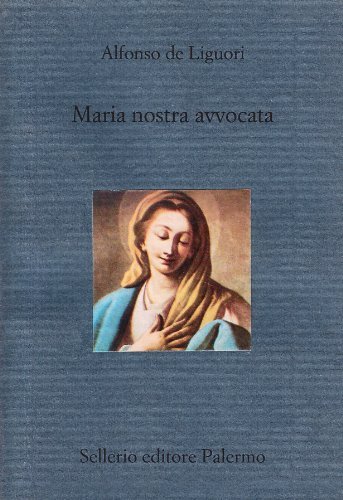 Maria nostra avvocata di Alfonso Maria de' (sant') Liguori edito da Sellerio Editore Palermo