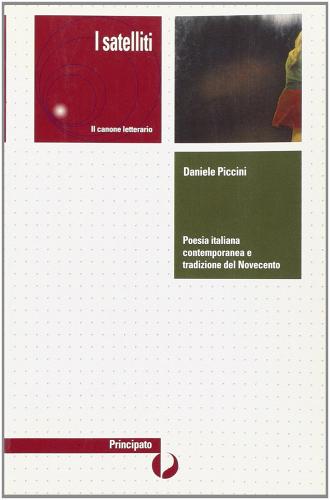 I satelliti de Il canone letterario. Poesia italiana contemporanea (1980-2007) e tradizione del '900. Per le Scuole superiori di Daniele Piccini edito da Principato