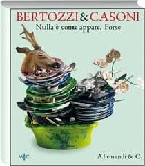 Bertozzi & Casoni. Nulla è come appare. Forse. Ediz. italiana e inglese edito da Allemandi