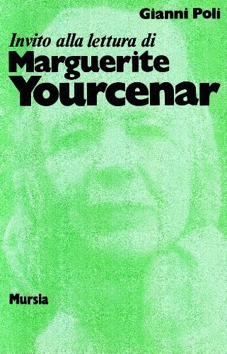 Invito alla lettura di Marguerite Yourcenar di Gianni Poli edito da Ugo Mursia Editore