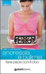 Anoressia e bulimia. Fare pace con il cibo di Attilio Speciani, Luca Speciani edito da Demetra