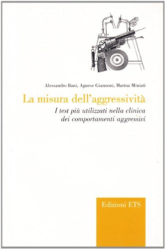 La misura dell'aggressività. I test più utilizzati nella clinica dei comportamenti aggressivi di Alessandro Bani, Agnese Giannoni, Marina Miniati edito da Edizioni ETS