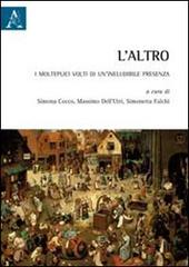 L' altro. I molteplici volti di un'ineludibile presenza edito da Aracne