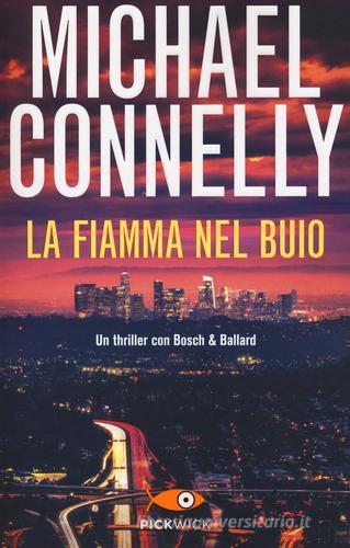Libro La fiamma nel buio di Michael Connelly Pickwick di Piemme