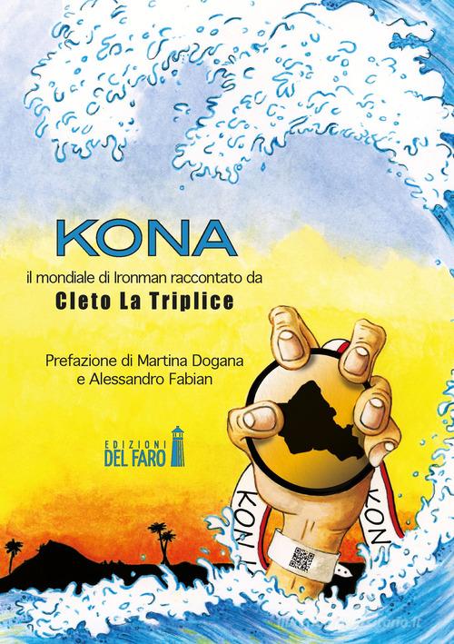 Kona. Il mondiale di Ironman raccontato da Cleto La Triplice di Cleto La Triplice edito da Edizioni del Faro