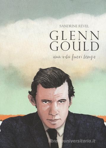 Glenn Gould. Una vita fuori tempo di Sandrine Revel edito da Bao Publishing