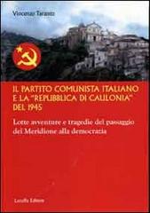 Il partito comunista italiano e la «Repubblica di Caulonia» del 1945. Lotte avventure e tragedie del passaggio del meridione alla democrazia di Vincenzo Taranto edito da Laruffa