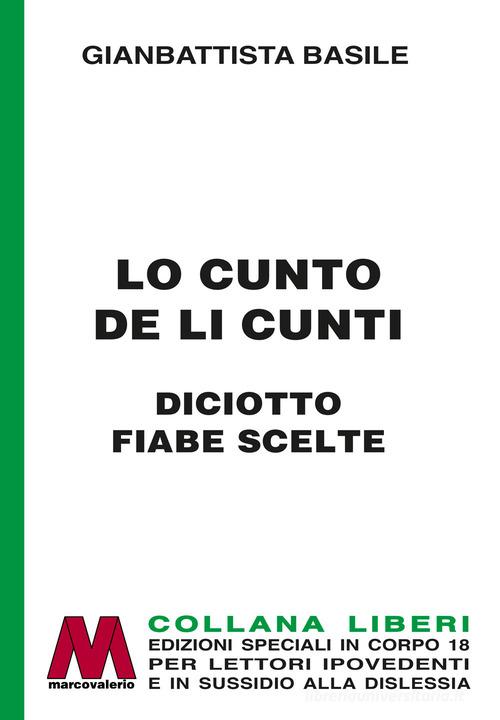 Libro Lo cunto de li cunti. Diciotto fiabe scelte. Ediz. per ipovedenti di Giambattista Basile Liberi corpo 18. Edizioni speciali per ipovedenti di Marcovalerio