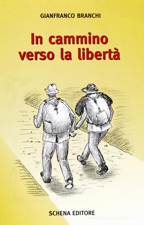 In cammino verso la libertà di Gianfranco Branchi edito da Schena Editore