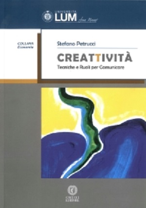 Creatività. Tecniche e ruoli per comunicare. di Stefano Petrucci edito da Cacucci