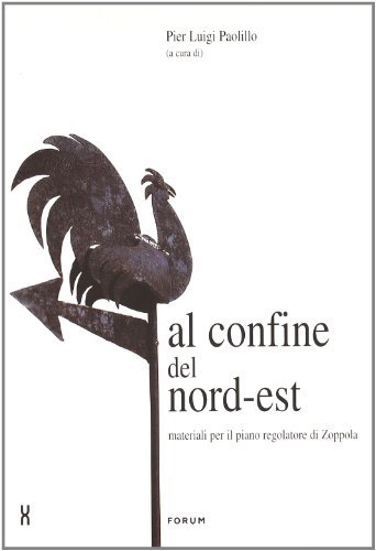 Al confine del nord-est. Materiali per il piano regolatore di Zoppola di P. Luigi Paolillo edito da Forum Edizioni