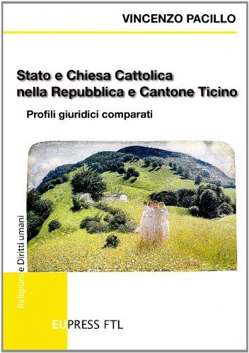 Stato e Chiesa cattolica nella Repubblica e Cantone Ticino. Profili giuridici comparati di Vincenzo Pacillo edito da Eupress-FTL