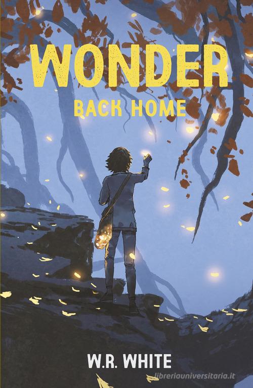 Wonder. Back Home di W.R. White edito da ilmiolibro self publishing