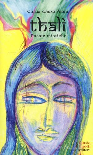 Thali. Poesie mistiche di Cinzia Chitra Piloni edito da Fausto Lupetti Editore