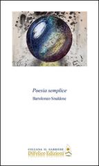 Poesia semplice di Bartolomeo Smaldone edito da Di Felice Edizioni