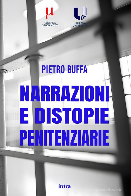 Narrazioni e distopie penitenziarie di Pietro Buffa edito da Intra