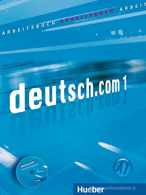 Deutsch.com. Arbeitsbuch. Per le Scuole superiori. Con CD Audio vol.1 edito da Hueber