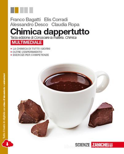 Chimica dappertutto. Per le Scuole superiori. Con e-book. Con espansione online di Franco Bagatti, Elis Corradi, Alessandro Desco edito da Zanichelli