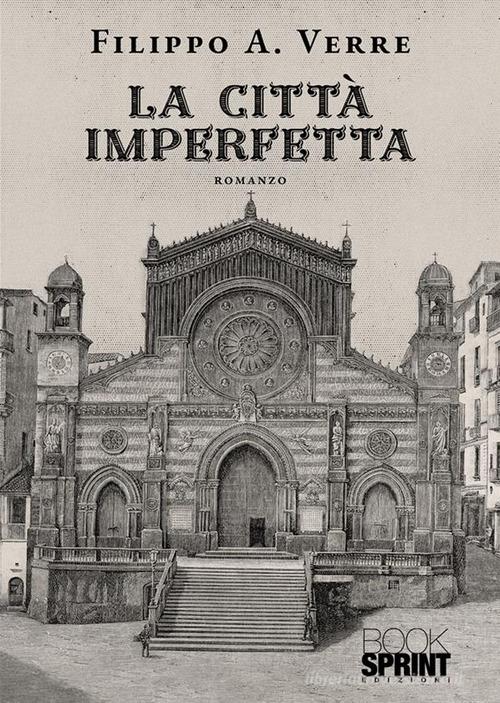 La città imperfetta di Filippo A. Verre edito da Booksprint
