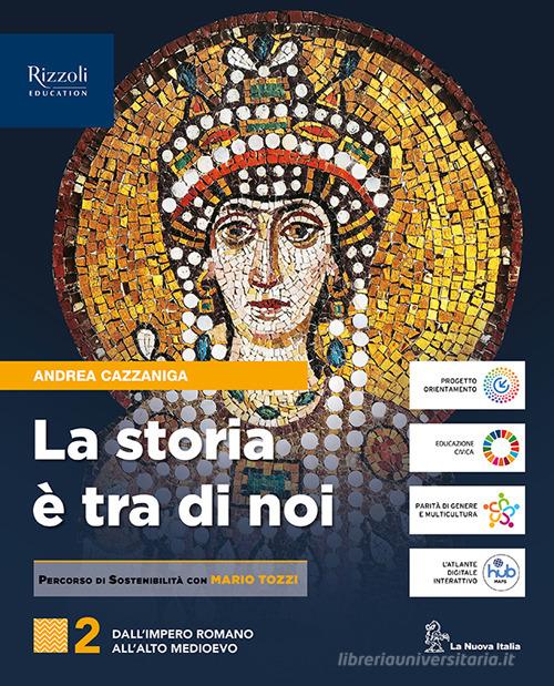 La storia è tra di noi. Per le Scuole superiori. Con e-book. Con espansione online vol. 2 di Andrea Cazzaniga edito da La Nuova Italia