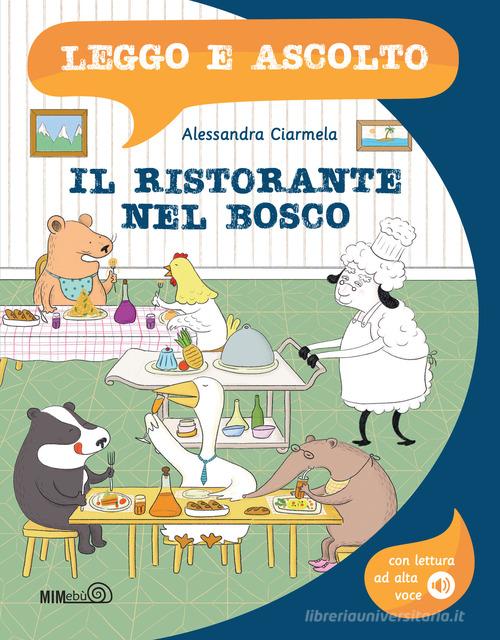 Il ristorante nel bosco. Ediz. a colori. Con lettura ad alta voce di Alessandra Ciarmela edito da Mimebù