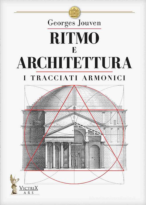 Ritmo e architettura. I tracciati armonici di Georges Jouven edito da Victrix