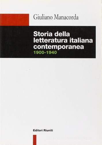 Storia della letteratura italiana contemporanea (1900-1940) di Giuliano Manacorda edito da Editori Riuniti