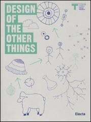 Design of the other things. Catalogo della mostra (Milano, 26 maggio-27 giugno 2010). Ediz. italiana e inglese edito da Mondadori Electa